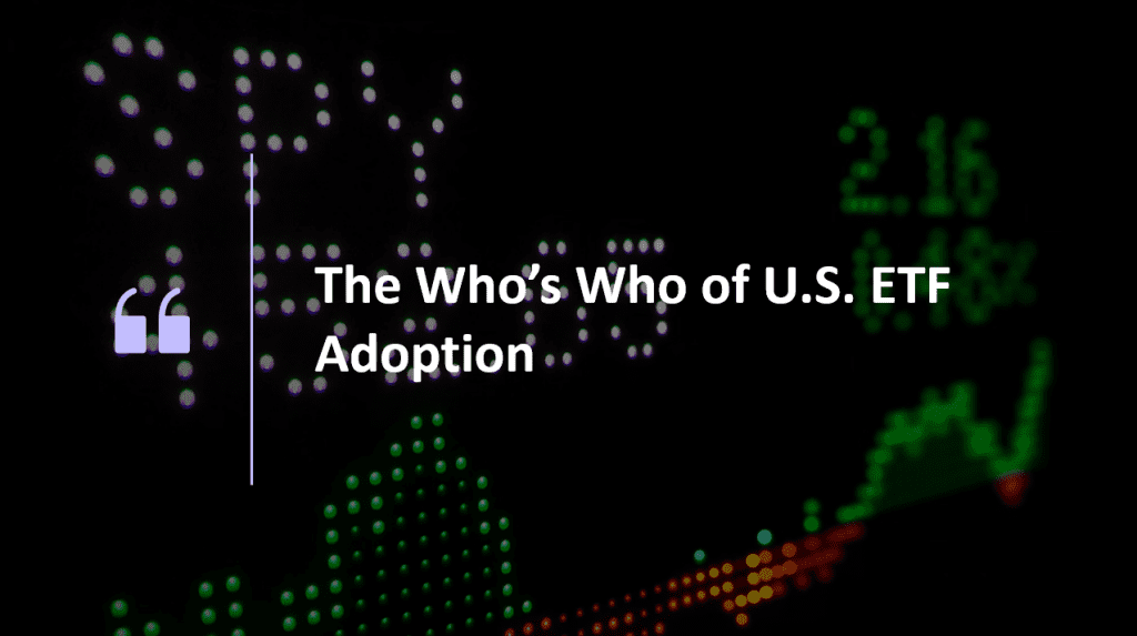 SPY S&P 500 ticket with text above that reads "The Whos who of U.S. ETF Adoption"